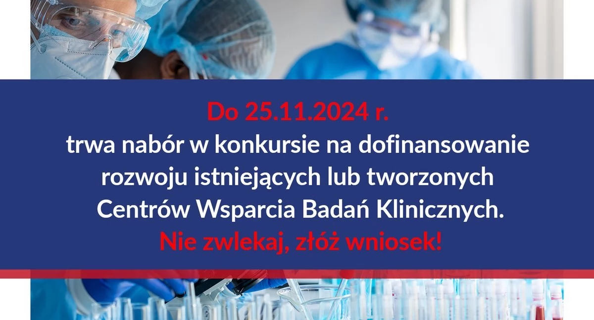 Badania kliniczne, ogłasza nabór konkursie dofinansowanie Centrów Wsparcia Badań Klinicznych realizację konkursu całości odpowiada - zdjęcie, fotografia